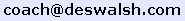 email address for Des Walsh, Coach
